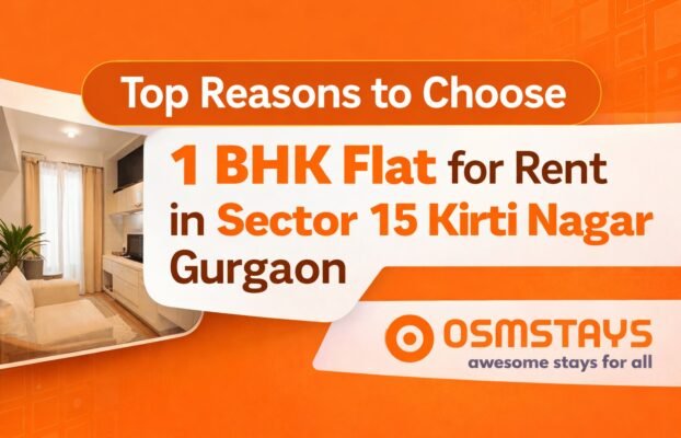 Top Reasons to Choose a 1 BHK Flat for Rent in Sector 15 Kirti Nagar Gurgaon