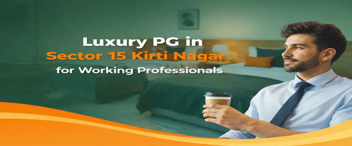 Luxury PG in Sector 15 Kirti Nagar for Working Professionals