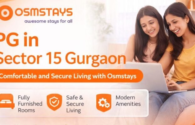 PG in Sector 15 Gurgaon: Comfortable and Secure Living with Osmstays