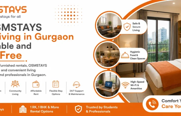 How OSMSTAYS Makes Living in Gurgaon Comfortable and Hassle-Free?